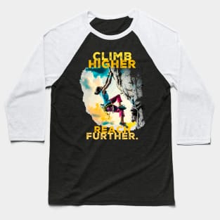 Climb Higher Reach Further Baseball T-Shirt